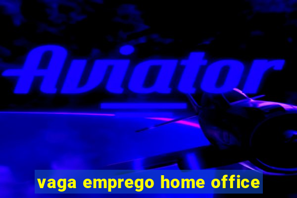 vaga emprego home office